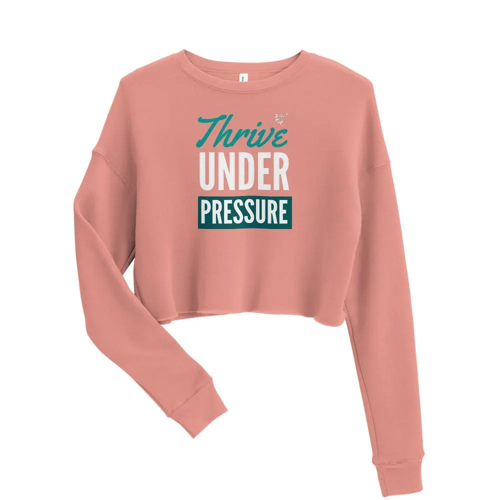 Thrive Under Pressure ~ Crop Sweatshirt