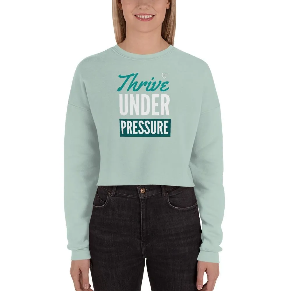 Thrive Under Pressure ~ Crop Sweatshirt