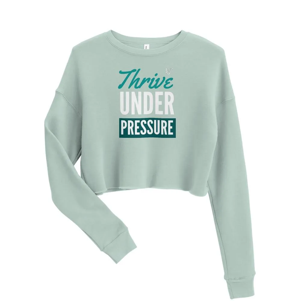 Thrive Under Pressure ~ Crop Sweatshirt