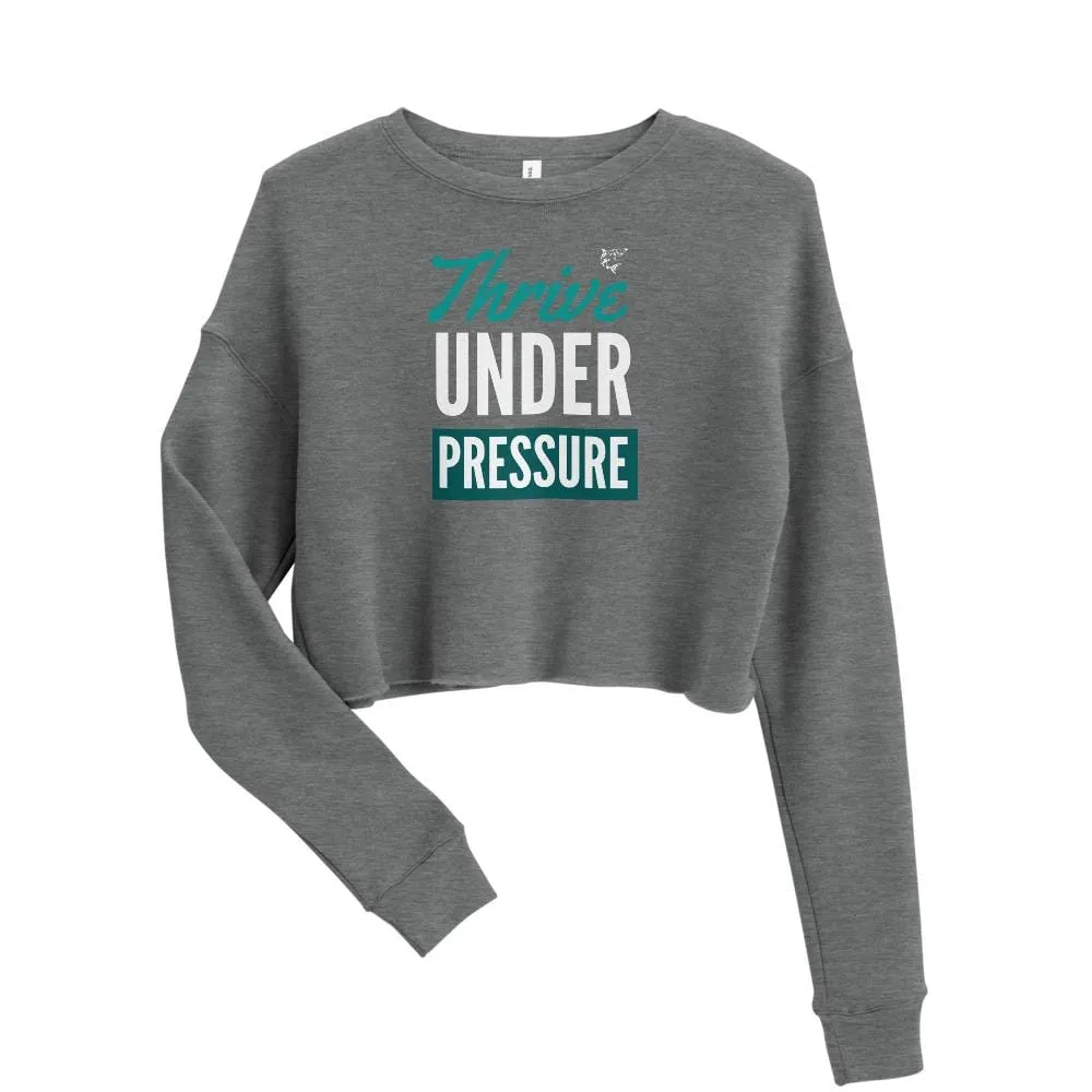 Thrive Under Pressure ~ Crop Sweatshirt