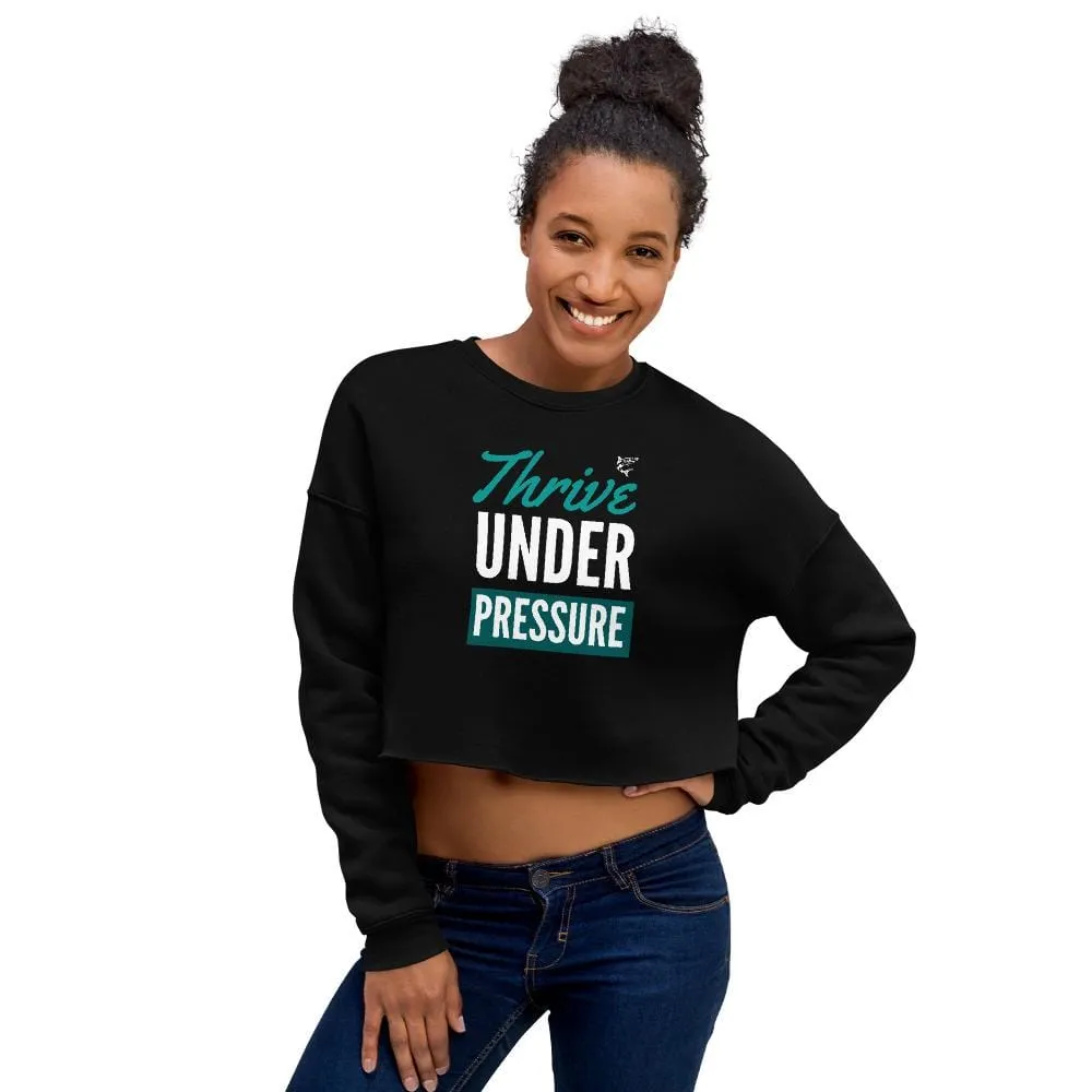 Thrive Under Pressure ~ Crop Sweatshirt